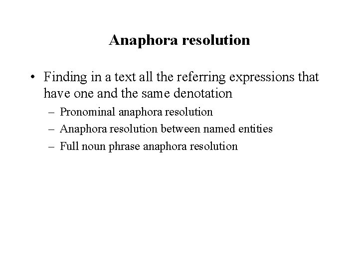 Anaphora resolution • Finding in a text all the referring expressions that have one