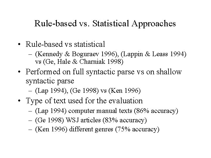 Rule-based vs. Statistical Approaches • Rule-based vs statistical – (Kennedy & Boguraev 1996), (Lappin