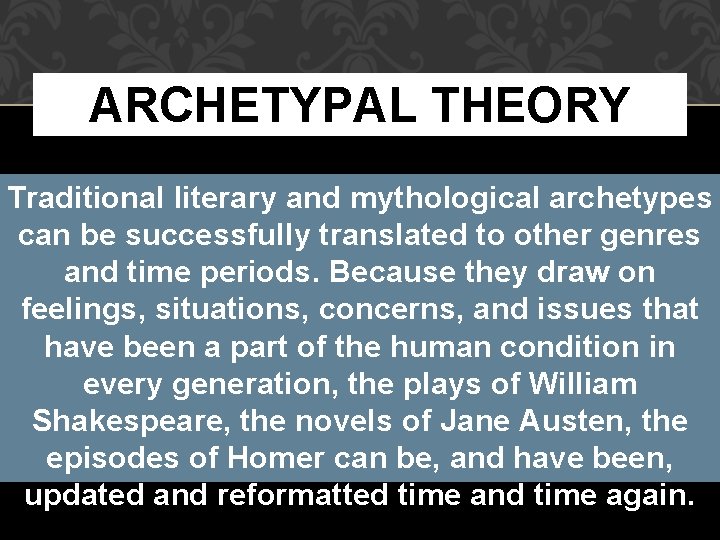 ARCHETYPAL THEORY Traditional literary and mythological archetypes can be successfully translated to other genres