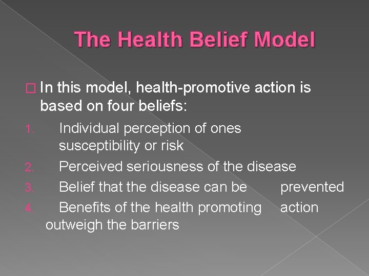 The Health Belief Model � In this model, health-promotive action is based on four