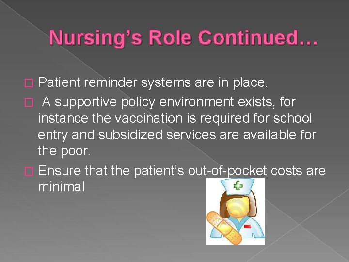 Nursing’s Role Continued… Patient reminder systems are in place. � A supportive policy environment
