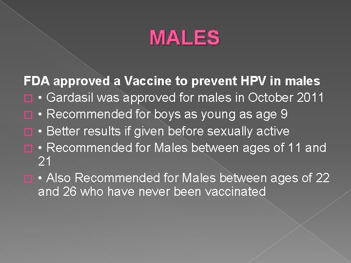 MALES FDA approved a Vaccine to prevent HPV in males � • Gardasil was