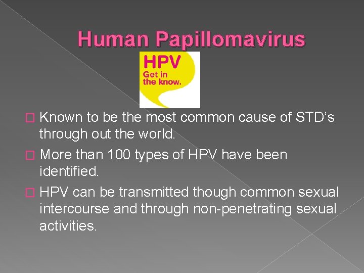 Human Papillomavirus Known to be the most common cause of STD’s through out the