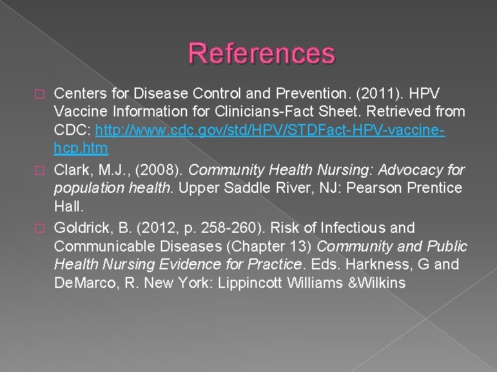 References Centers for Disease Control and Prevention. (2011). HPV Vaccine Information for Clinicians-Fact Sheet.