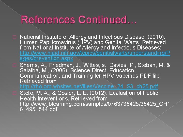 References Continued… National Institute of Allergy and Infectious Disease. (2010). Human Papillomavirus (HPV) and
