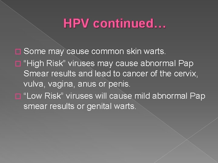 HPV continued… Some may cause common skin warts. � “High Risk” viruses may cause