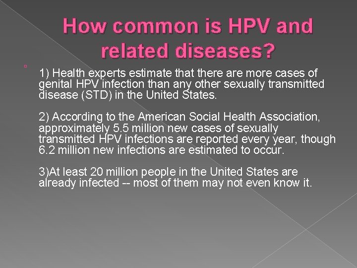 How common is HPV and related diseases? � 1) Health experts estimate that there