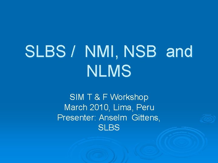 SLBS / NMI, NSB and NLMS SIM T & F Workshop March 2010, Lima,