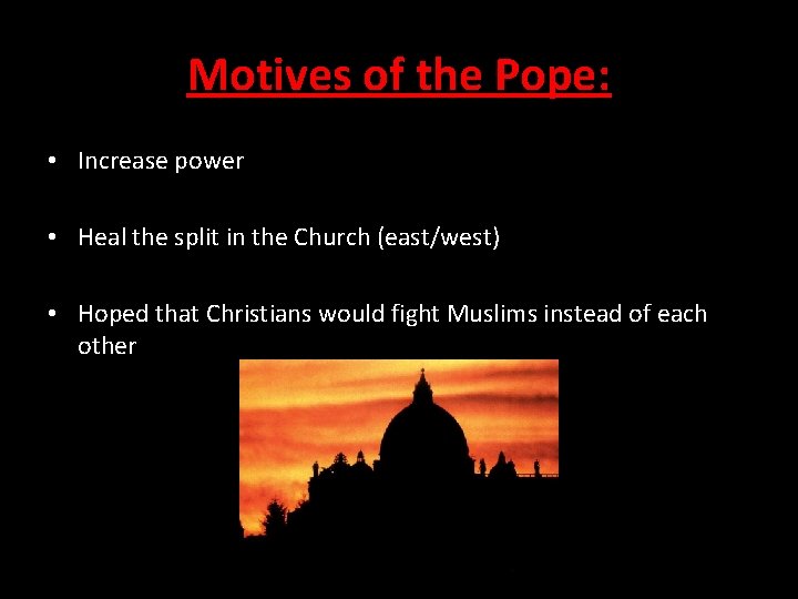 Motives of the Pope: • Increase power • Heal the split in the Church