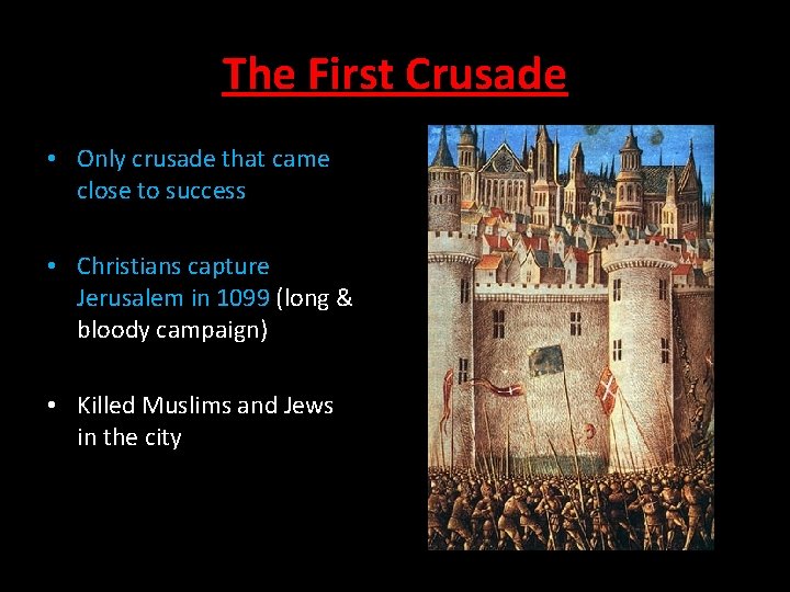 The First Crusade • Only crusade that came close to success • Christians capture