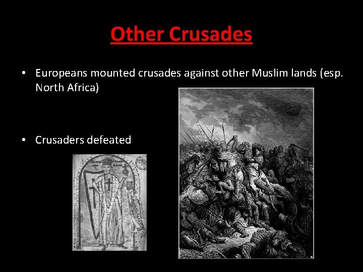 Other Crusades • Europeans mounted crusades against other Muslim lands (esp. North Africa) •