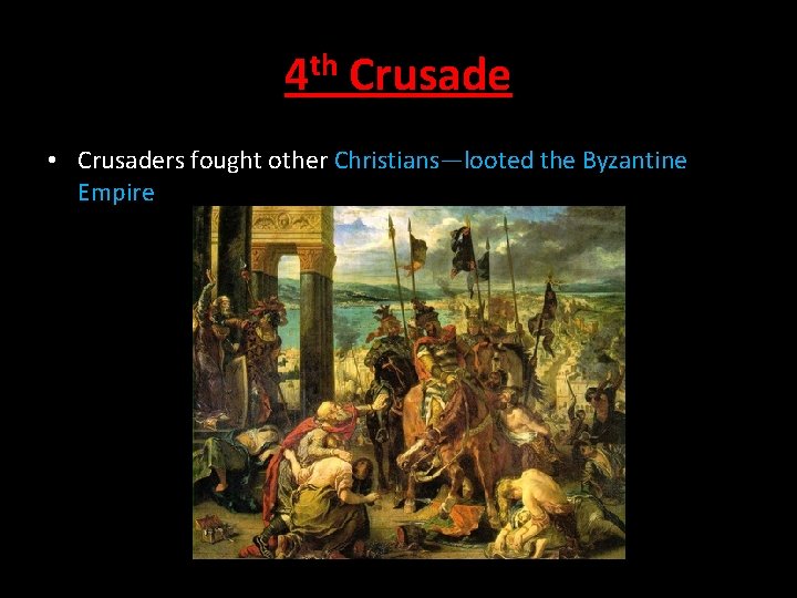 4 th Crusade • Crusaders fought other Christians—looted the Byzantine Empire 