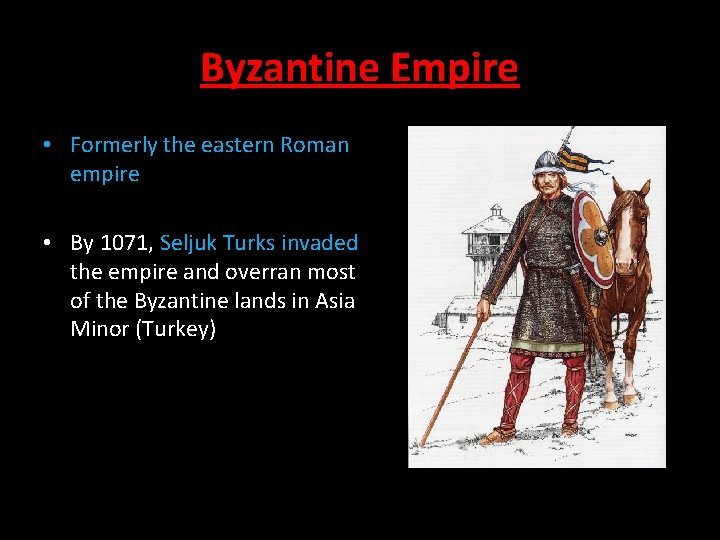 Byzantine Empire • Formerly the eastern Roman empire • By 1071, Seljuk Turks invaded