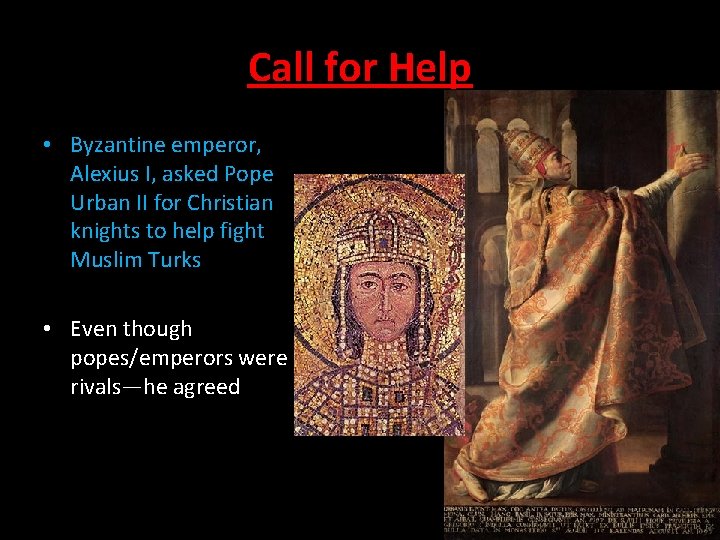 Call for Help • Byzantine emperor, Alexius I, asked Pope Urban II for Christian