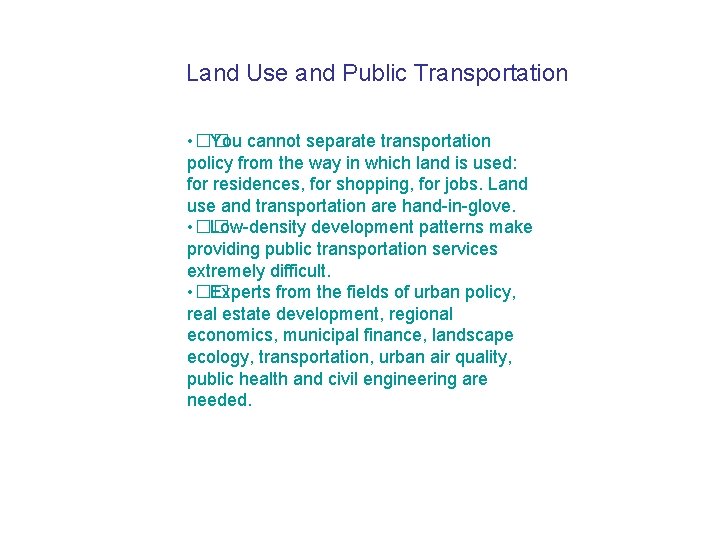 Land Use and Public Transportation • �� You cannot separate transportation policy from the