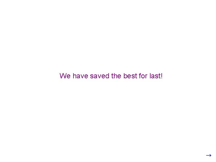 We have saved the best for last! 