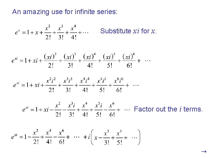 An amazing use for infinite series: Substitute xi for x. Factor out the i