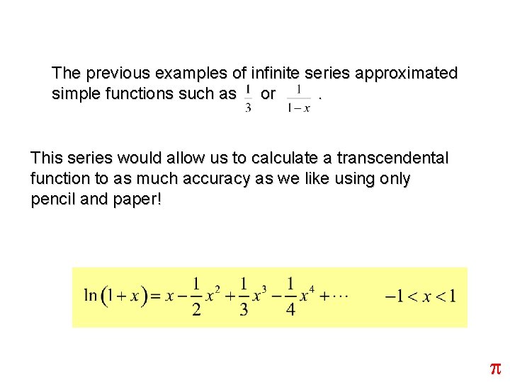 The previous examples of infinite series approximated simple functions such as or. This series