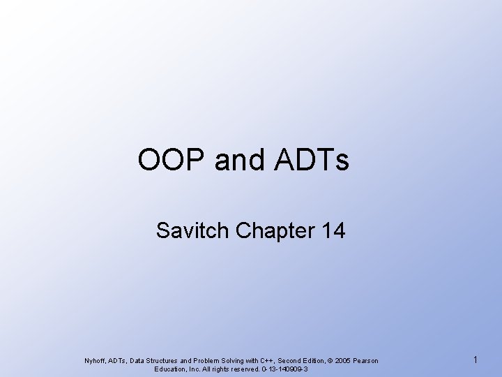 OOP and ADTs Savitch Chapter 14 Nyhoff, ADTs, Data Structures and Problem Solving with