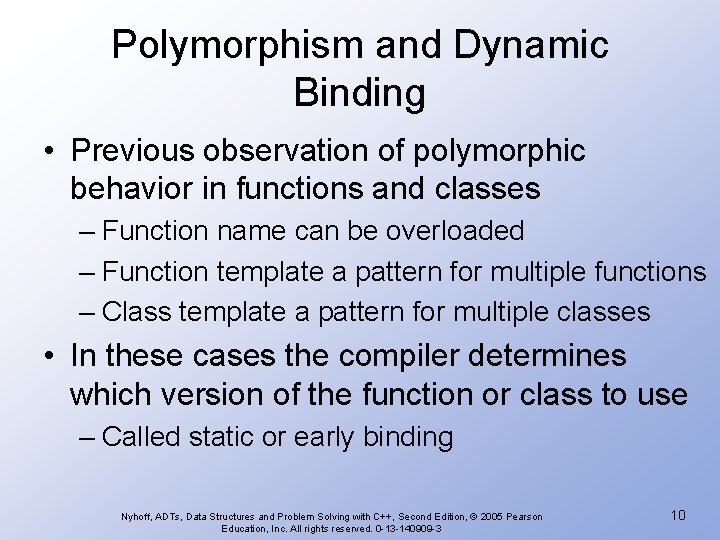 Polymorphism and Dynamic Binding • Previous observation of polymorphic behavior in functions and classes