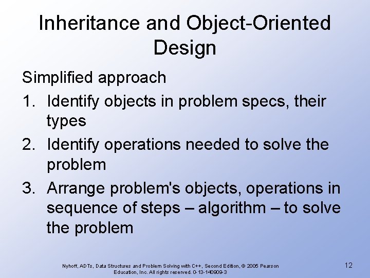 Inheritance and Object-Oriented Design Simplified approach 1. Identify objects in problem specs, their types