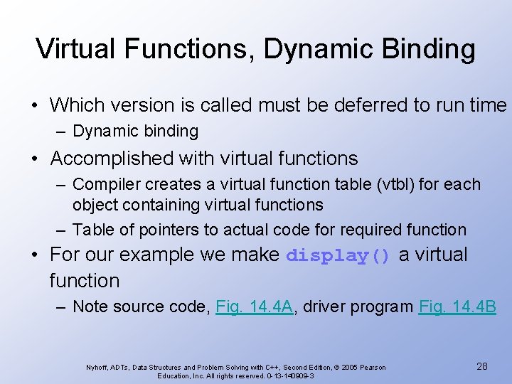 Virtual Functions, Dynamic Binding • Which version is called must be deferred to run