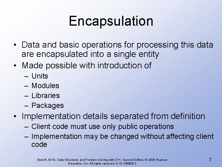 Encapsulation • Data and basic operations for processing this data are encapsulated into a