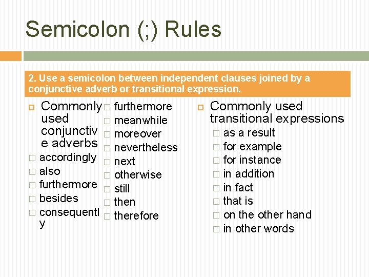 Semicolon (; ) Rules 2. Use a semicolon between independent clauses joined by a