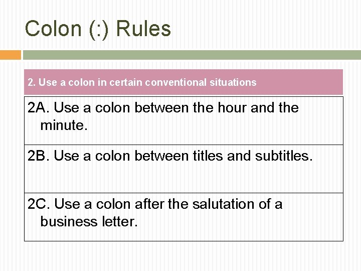 Colon (: ) Rules 2. Use a colon in certain conventional situations 2 A.