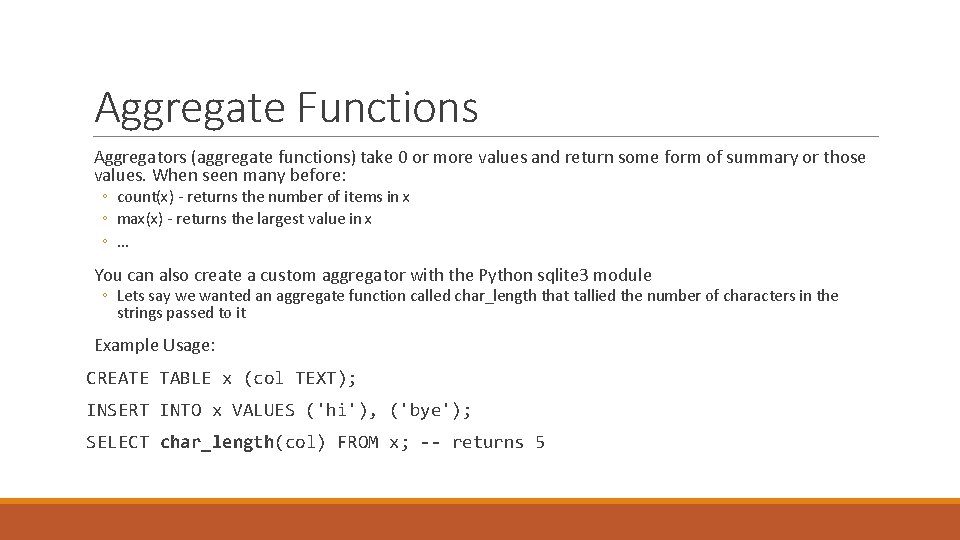 Aggregate Functions Aggregators (aggregate functions) take 0 or more values and return some form