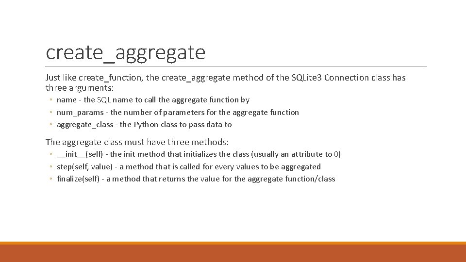 create_aggregate Just like create_function, the create_aggregate method of the SQLite 3 Connection class has