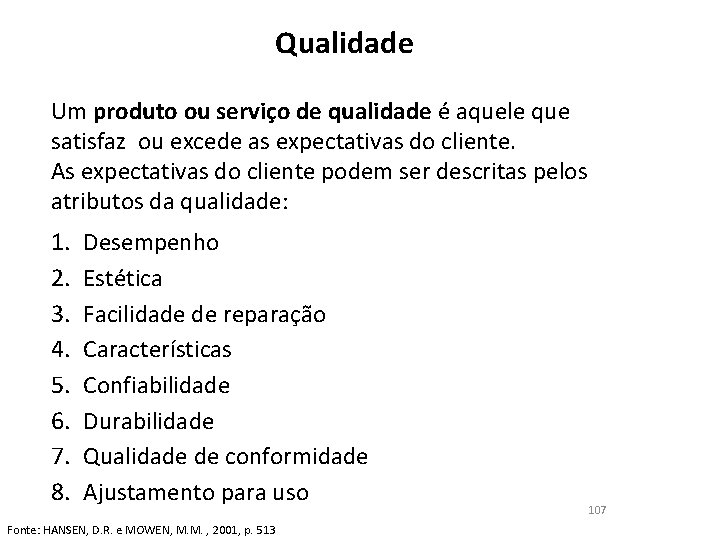 Qualidade Um produto ou serviço de qualidade é aquele que satisfaz ou excede as