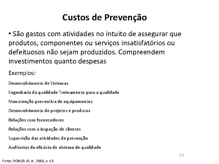 Custos de Prevenção • São gastos com atividades no intuito de assegurar que produtos,