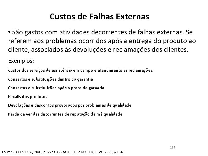 Custos de Falhas Externas • São gastos com atividades decorrentes de falhas externas. Se