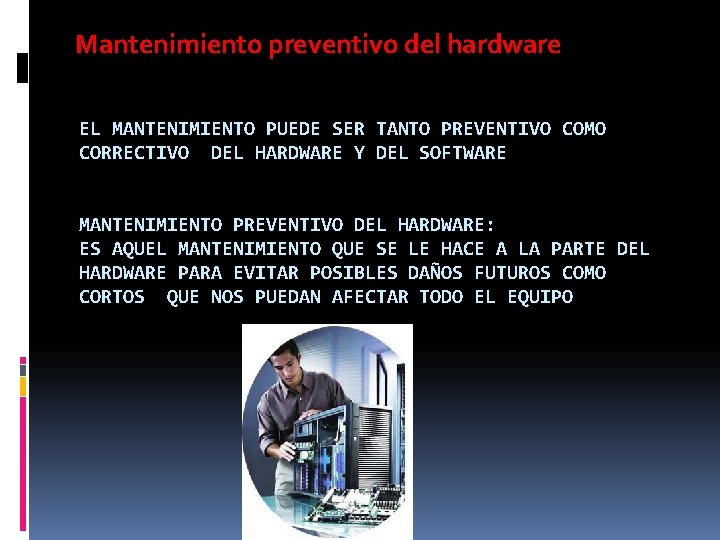 Mantenimiento preventivo del hardware EL MANTENIMIENTO PUEDE SER TANTO PREVENTIVO COMO CORRECTIVO DEL HARDWARE