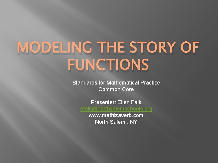 MODELING THE STORY OF FUNCTIONS Standards for Mathematical Practice Common Core Presenter: Ellen Falk