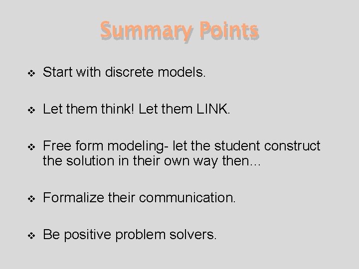 Summary Points v Start with discrete models. v Let them think! Let them LINK.