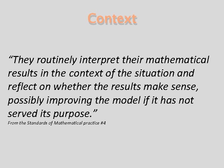 Context “They routinely interpret their mathematical results in the context of the situation and