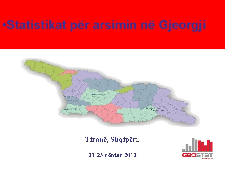  • Statistikat për arsimin në Gjeorgji Tiranë, Shqipëri. 21 -23 nëntor 2012 