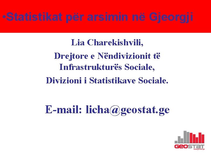  • Statistikat për arsimin në Gjeorgji Lia Charekishvili, Drejtore e Nëndivizionit të Infrastrukturës