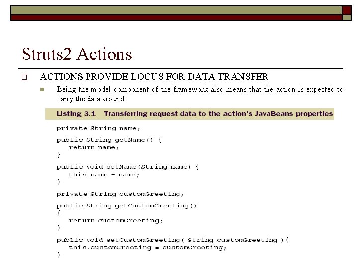 Struts 2 Actions o ACTIONS PROVIDE LOCUS FOR DATA TRANSFER n Being the model
