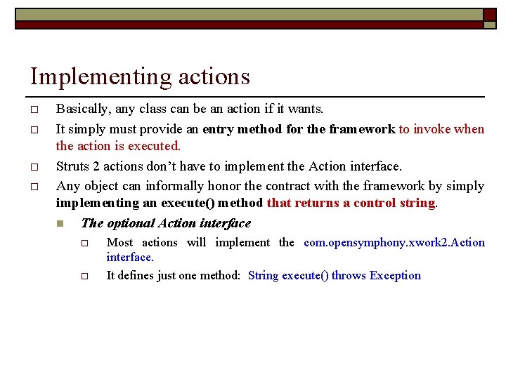 Implementing actions o o Basically, any class can be an action if it wants.