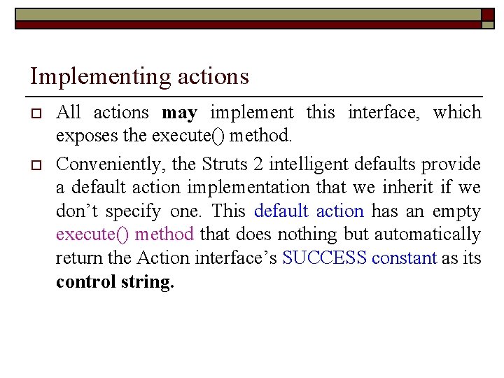 Implementing actions o o All actions may implement this interface, which exposes the execute()
