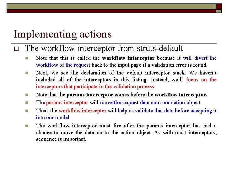 Implementing actions o The workflow interceptor from struts-default n n n Note that this