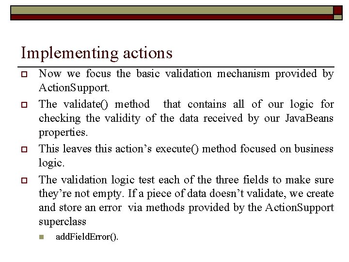 Implementing actions o o Now we focus the basic validation mechanism provided by Action.