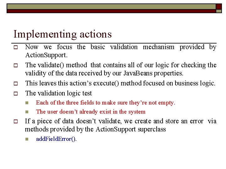 Implementing actions o o Now we focus the basic validation mechanism provided by Action.
