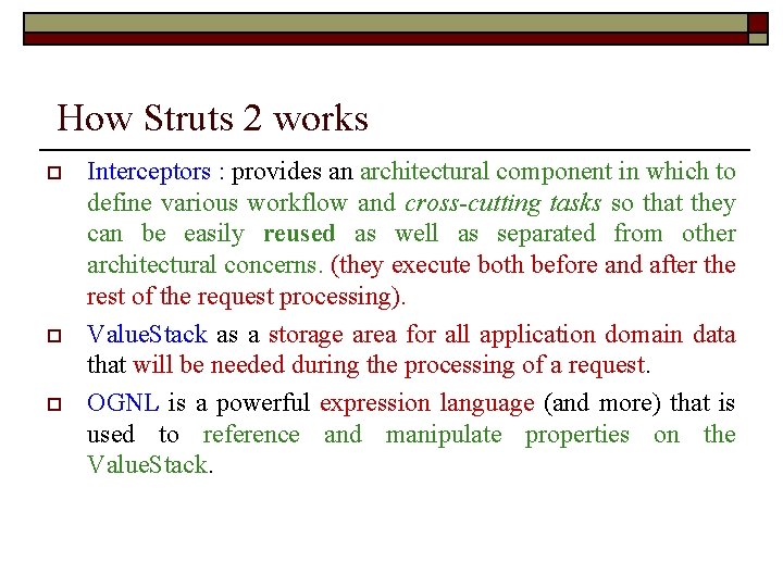 How Struts 2 works o o o Interceptors : provides an architectural component in