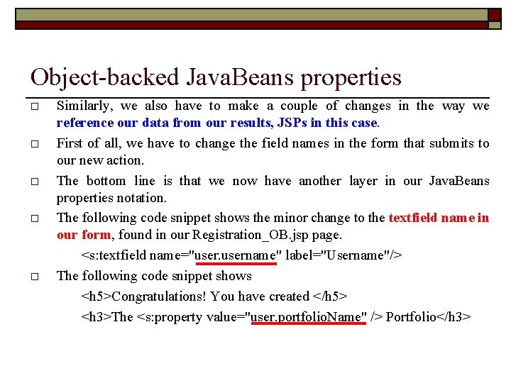 Object-backed Java. Beans properties o o o Similarly, we also have to make a