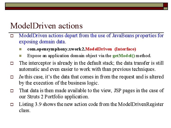 Model. Driven actions o Model. Driven actions depart from the use of Java. Beans