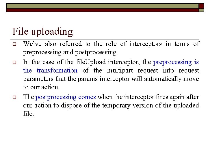 File uploading o o o We’ve also referred to the role of interceptors in